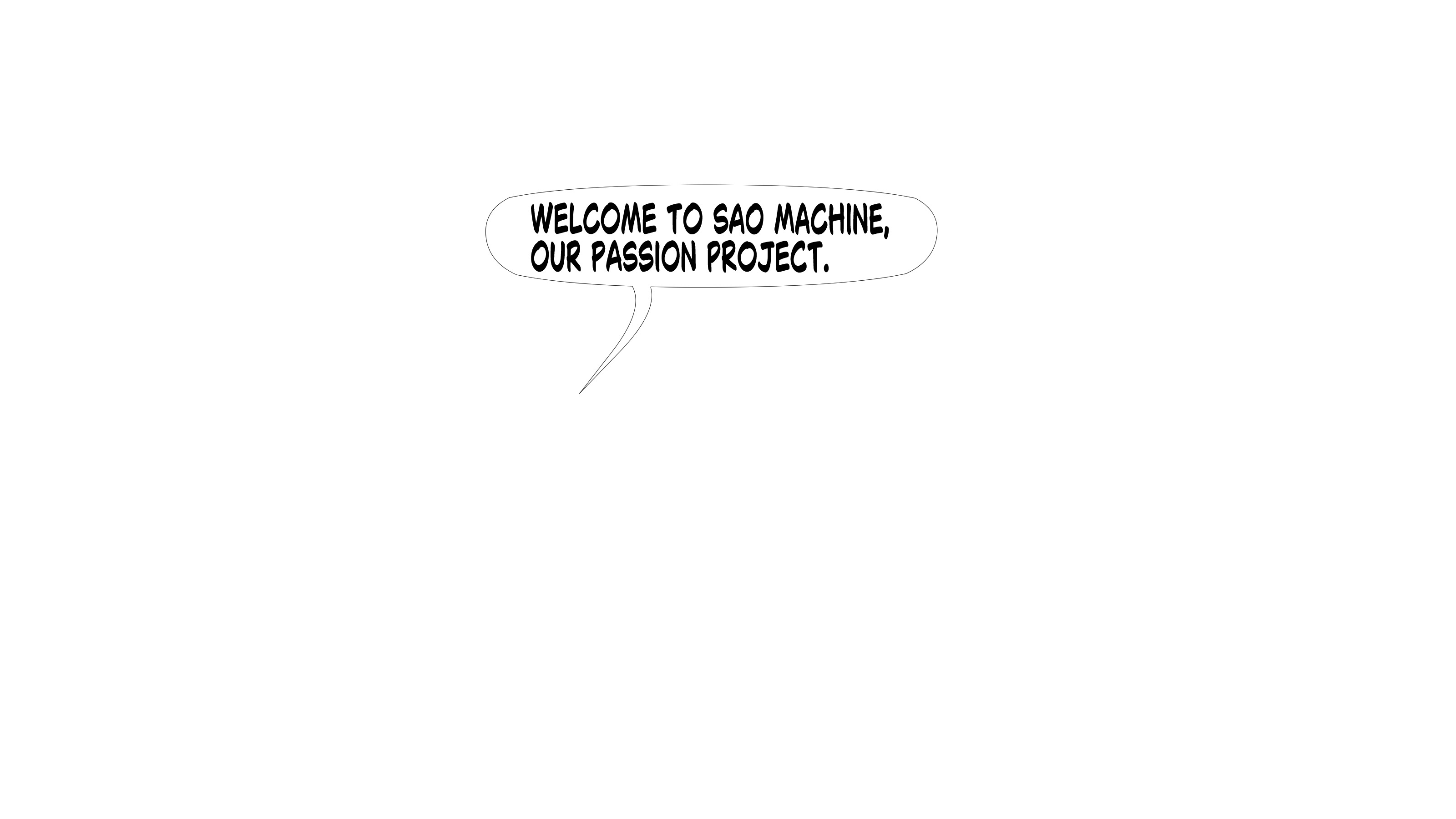 Welcome to Sao Machine, our passion project.