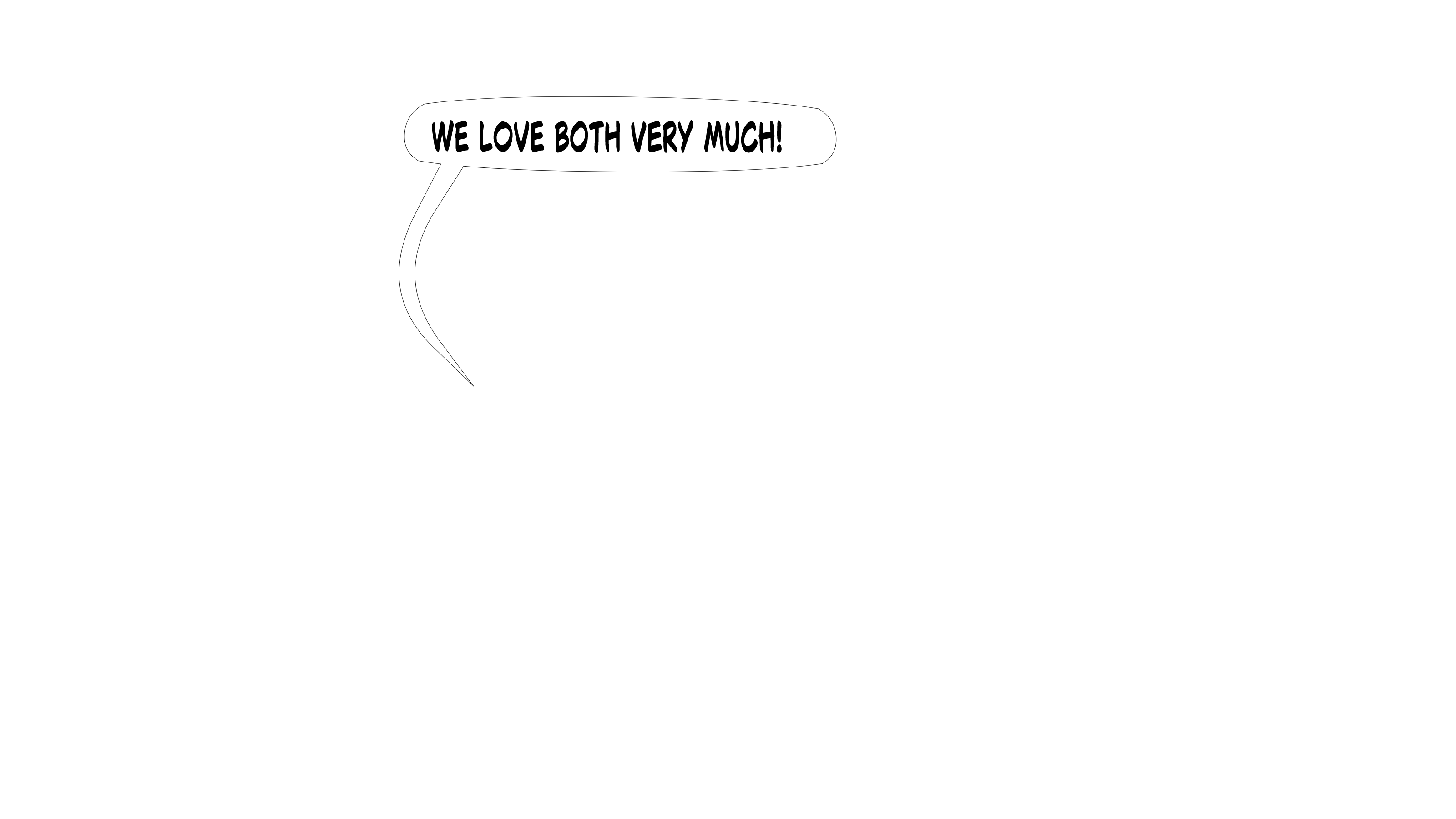 We love both very much!
