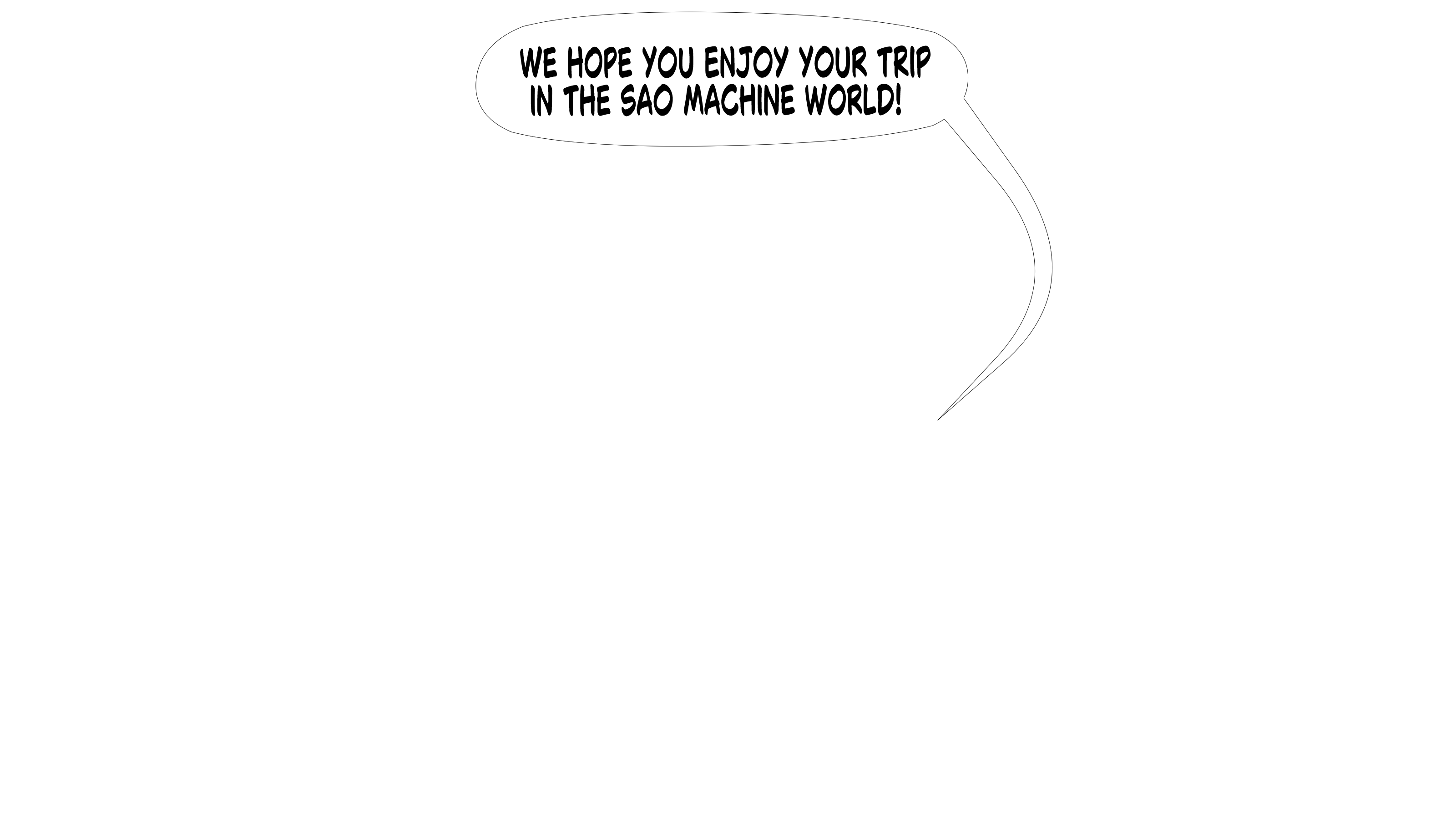 We hope you enjoy your trip in the Sao Machine world!