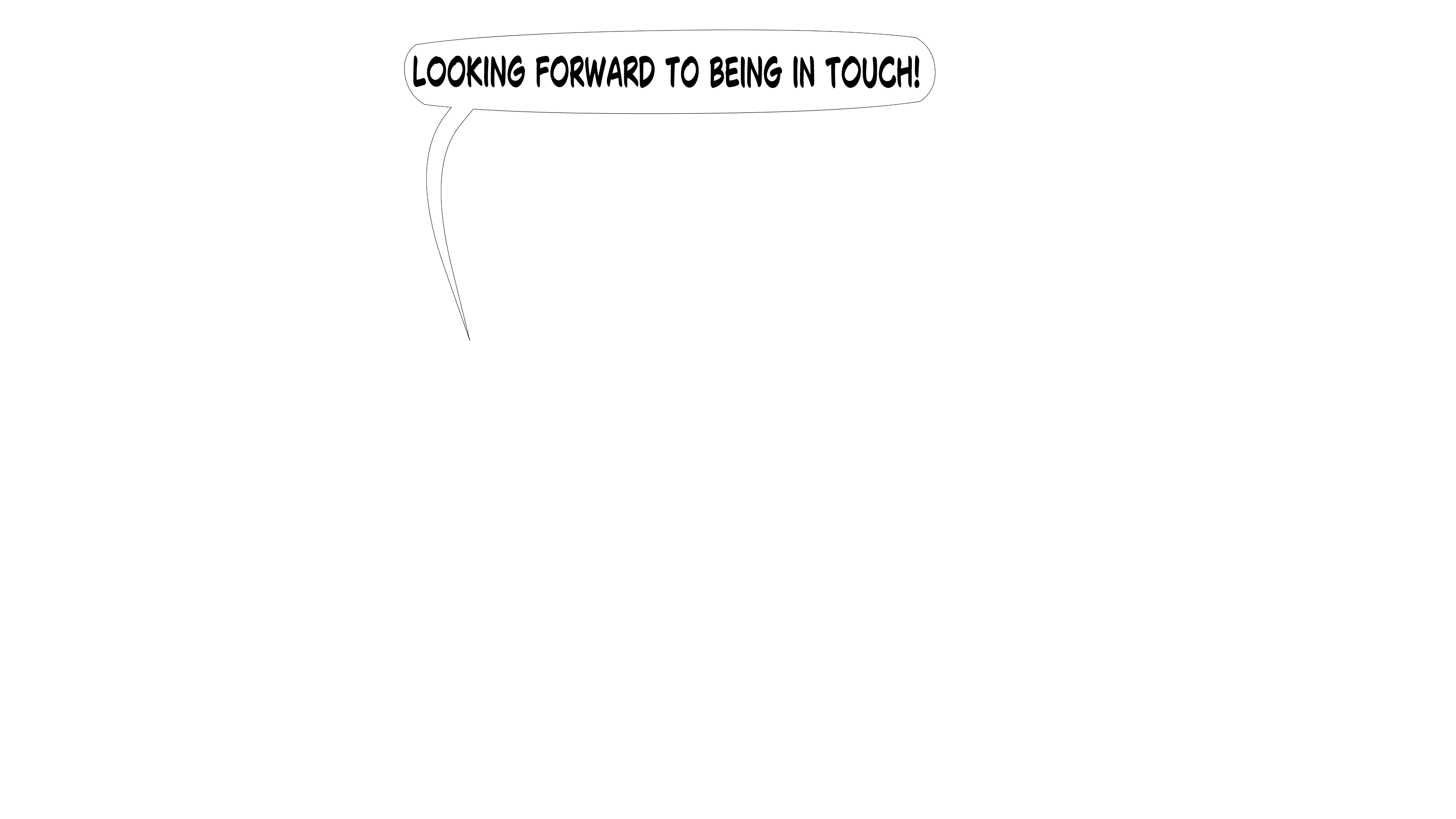 Looking forward to being in touch!