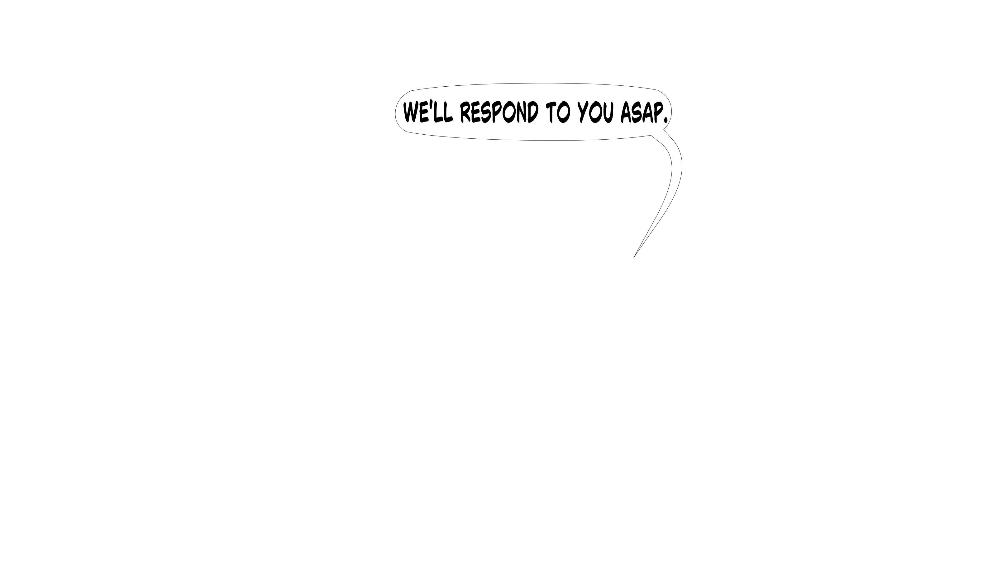 We'll respond to you ASAP.