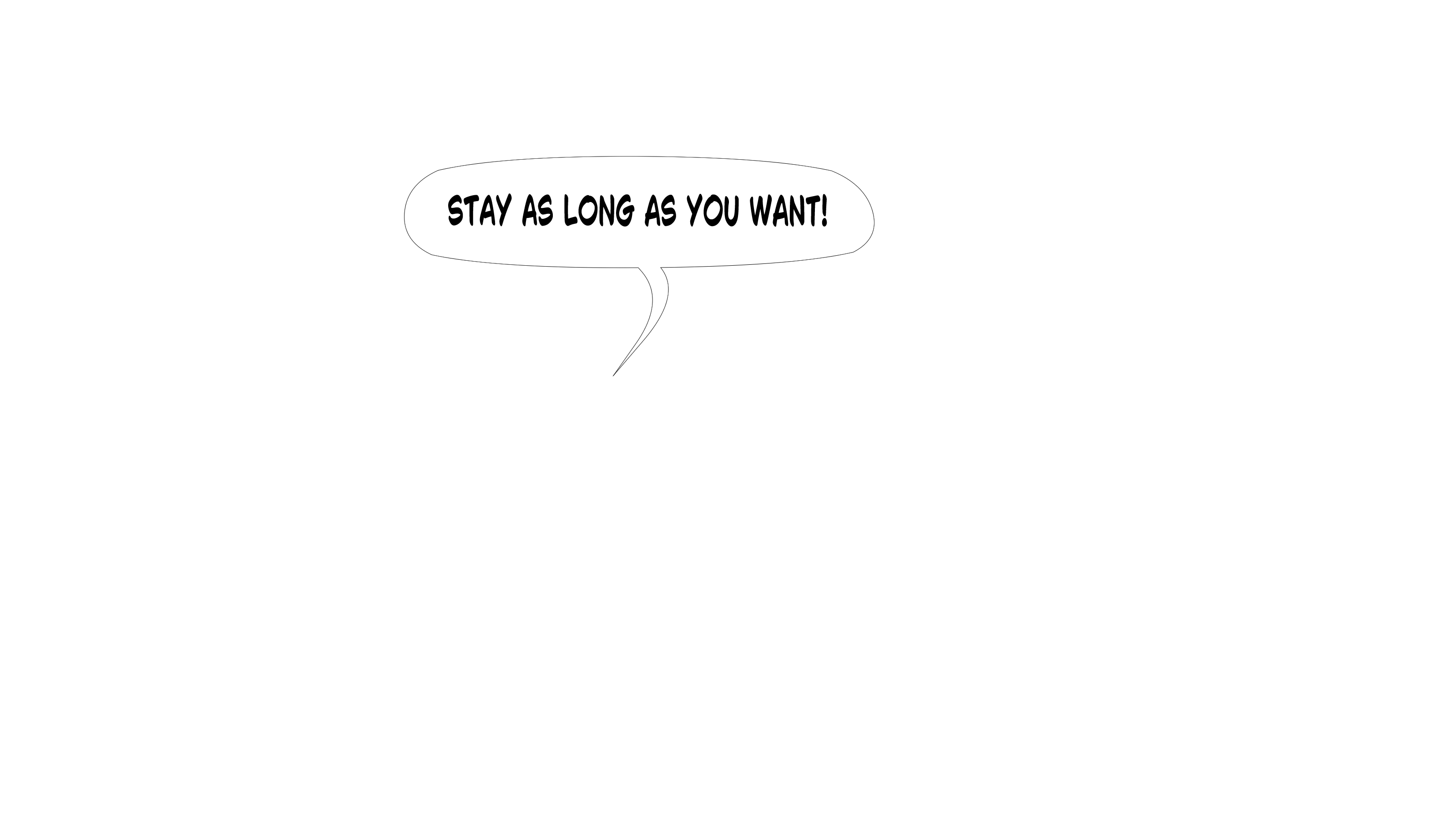 Stay as long as you want!