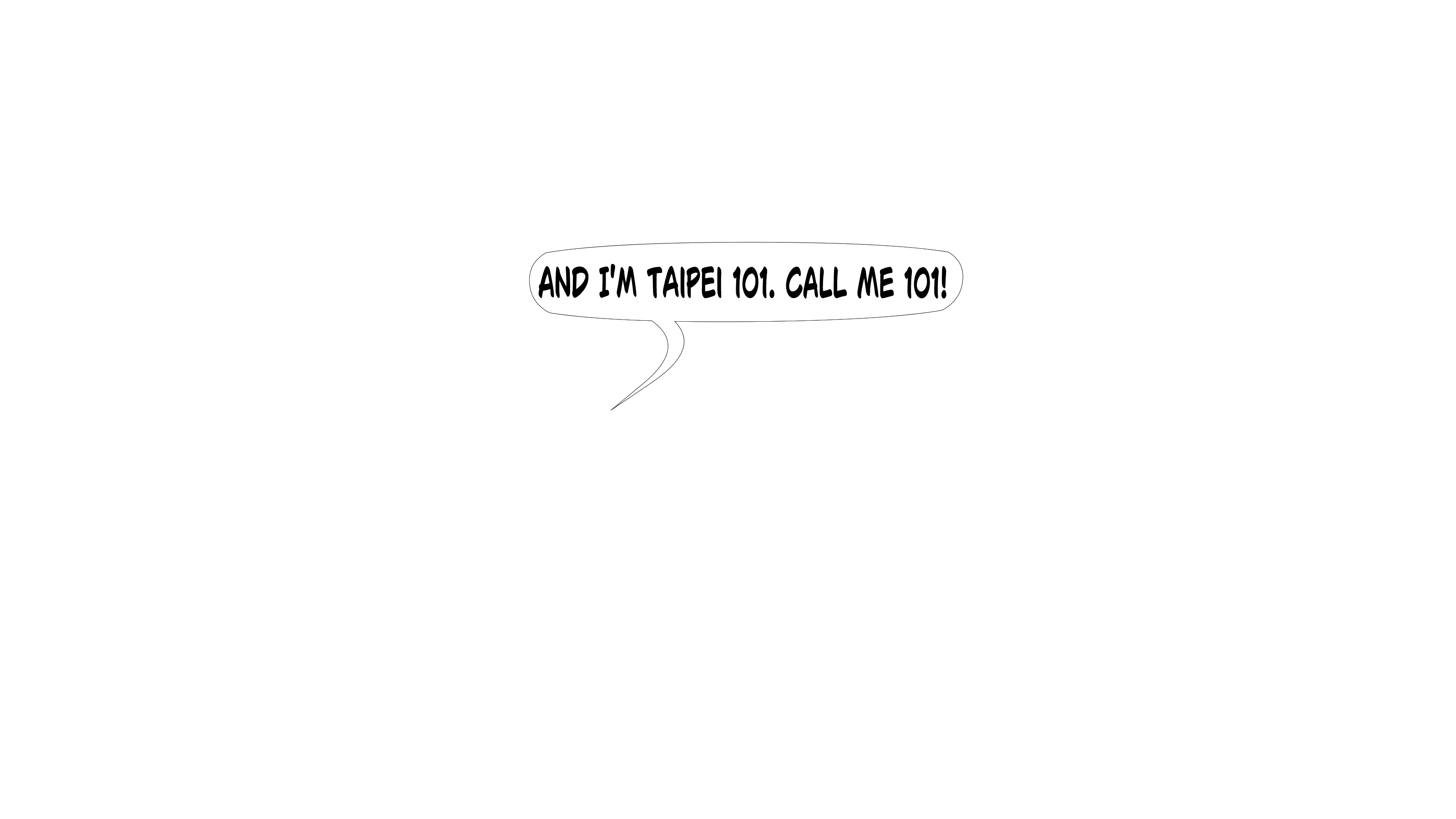 And I'm Taipei 101. Call me 101!